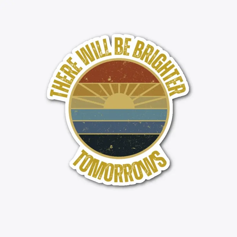 There Will Be Brighter Tomorrows