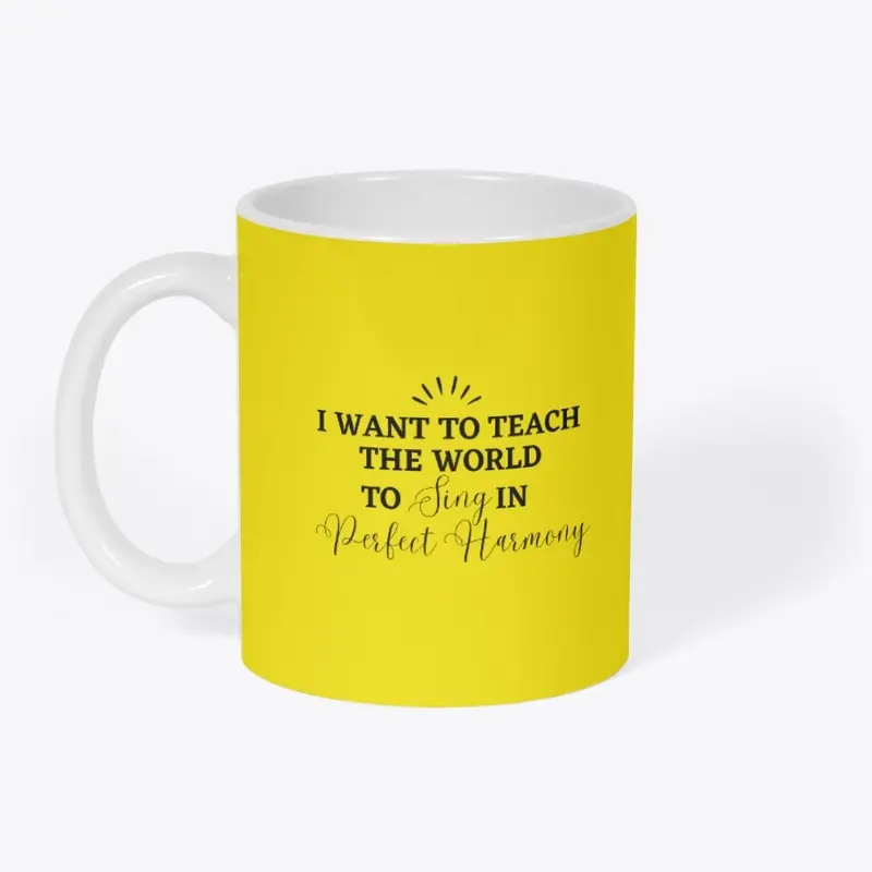 I Want To Teach The World To Sing Mug