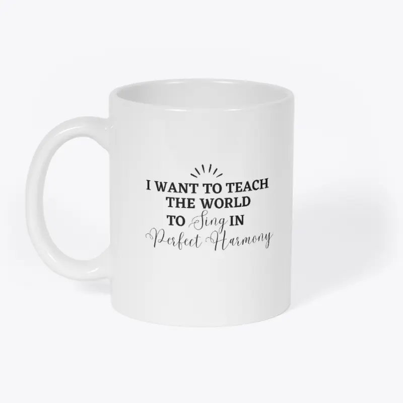 I Want To Teach The World To Sing Mug